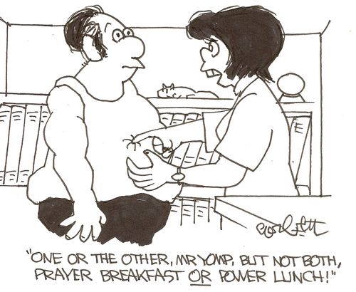 'One or the other, Mr Yomp, but not both, prayer breakfast  OR power lunch!'