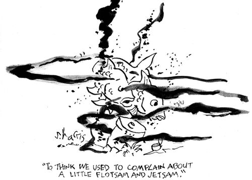 'To think we used to complain about a little flotsam and jetsam.'
