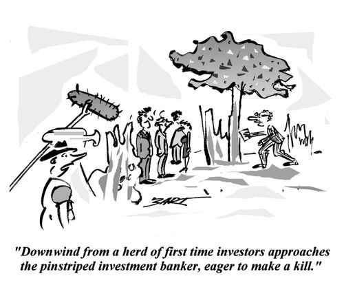 'Downwind from a herd of first time investors approaches the pinstriped investment banker, eager to make a kill.'