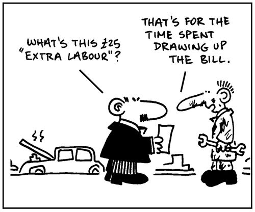 'What's this £25 'extra labour'?' - 'That's for the time spent drawing up the bill'.