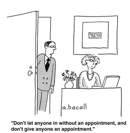 'Don't let anyone in without an appointment, and don't give anyone an appointment.'