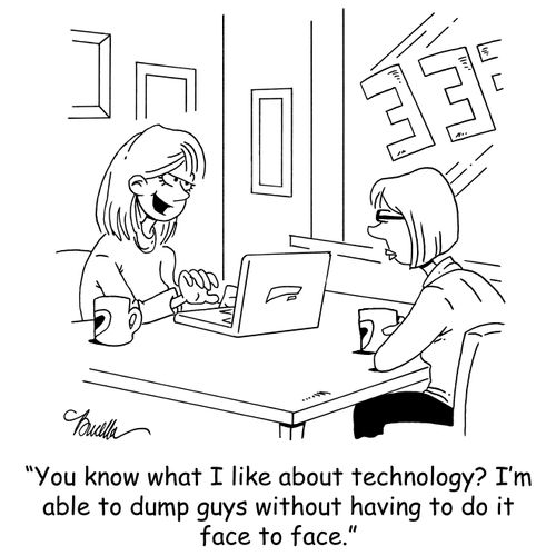 'You know what I like about technology? I'm able to dump guys without having to do it face to face.'