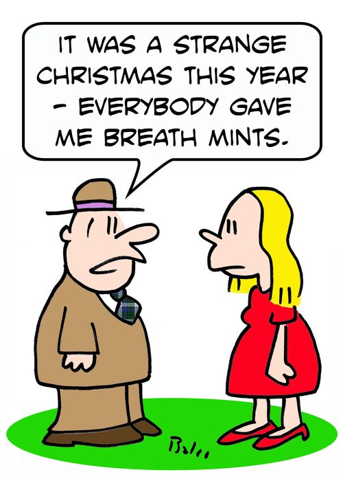 'It was a strange Christmas this year - Everybody gave me breath mints.'