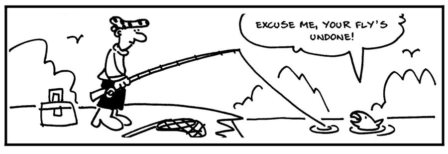 'Excuse me, your fly's undone.'