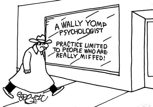 A Wally Yomp Psychologist...Practice limited to people who are really miffed!
