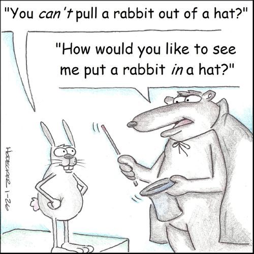 '...How would you like to see me put a rabbit in a hat?'