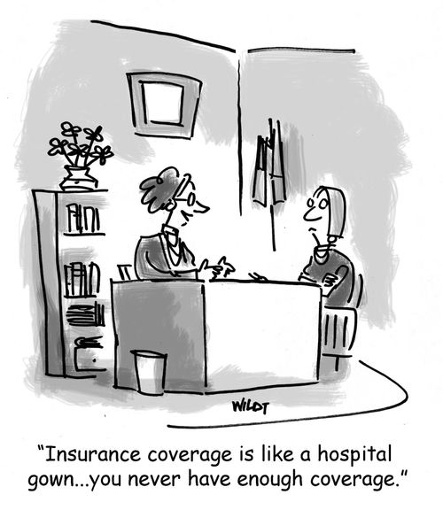 'Insurance coverage is like a hospital gown...you never have enough coverage.'