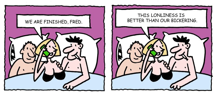 'We are finished, Fred. This lonliness is better than our bickering.'