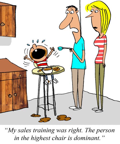 'My sales training was right. The person in the highest chair is dominant.'