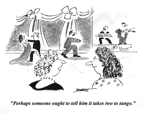 'Perhaps someone ought to tell him it takes two to tango.'