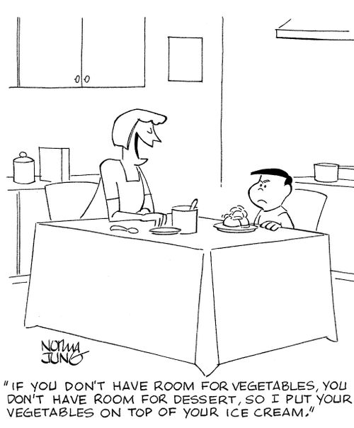 'If you don't have room for vegetables, you don't have room for dessert, so I put your vegetables on top of your ice cream.'