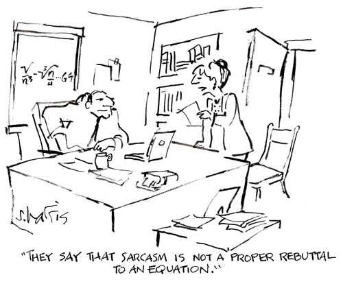 'They say that sarcasm is not a proper rebuttal to an equation.'