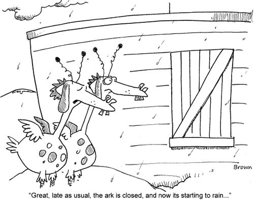 'Great, late as usual, the ark is closed, and now its starting to rain...'