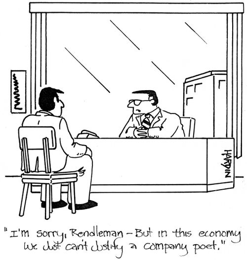'I'm sorry, Rendleman - But in this economy we just can't justify a company poet.'