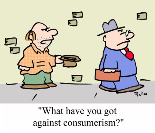'What have you got against consumerism.'
