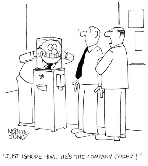 'Just ignore him. He's the company joker!'