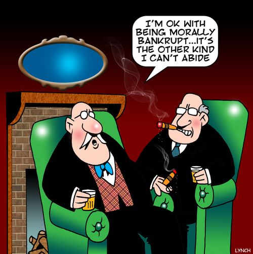 'I'm ok with being morally bankrupt. . . it's the other kind I can't abide.'