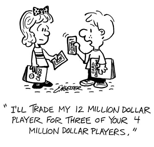 'I'll trade my 12 million dollar player for three of your 4 million dollar players.'