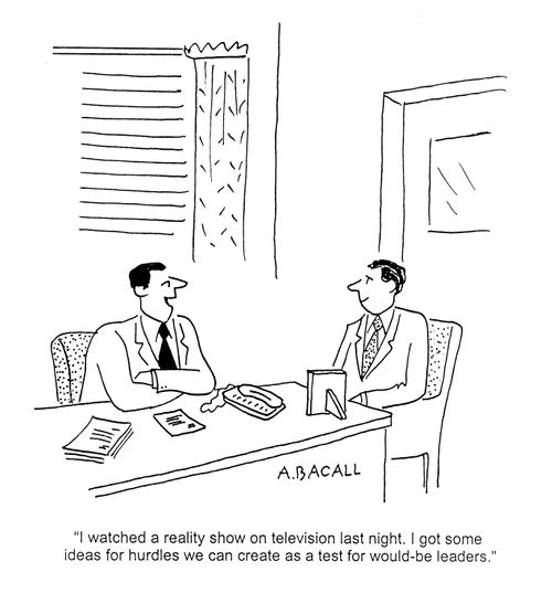 'I watched a reality show on television last night. I got some ideas for hurdles we can create as a test for would-be leaders.'