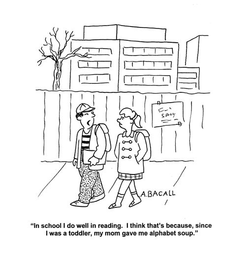 'In school I do well in reading. I think that's because since I was a toddler, my mom gave me alphabet soup.'