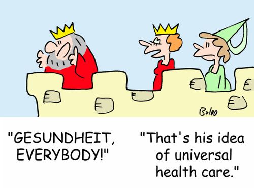 'GESUNDHEIT, EVERYBODY!', 'That's his idea of universal health care.'