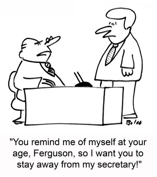 'You remind me of myself at your age, Ferguson, so I want you to stay away from my secretary!'