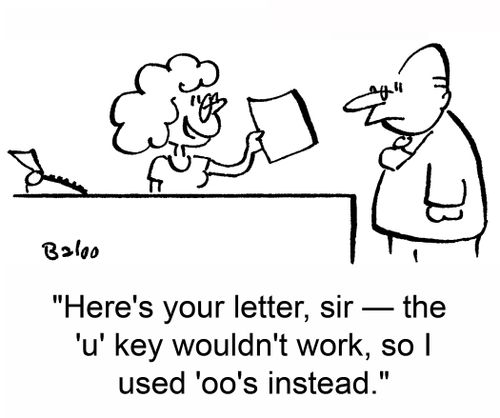 'Here's your letter, sir -- the 'u' key wouldn't work, so I used 'oo's instead.'