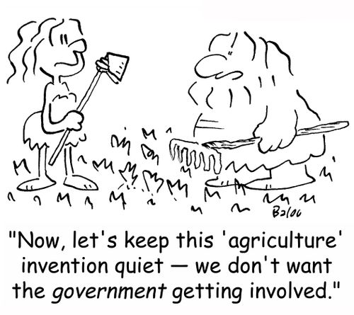 'Now, let's keep this 'agriculture' invention quiet -- we don't want the government getting involved.'