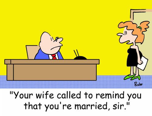 'Your wife called to remind you that you're married, sir.'