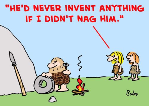 'He'd never invent anything if I didn't nag him.'