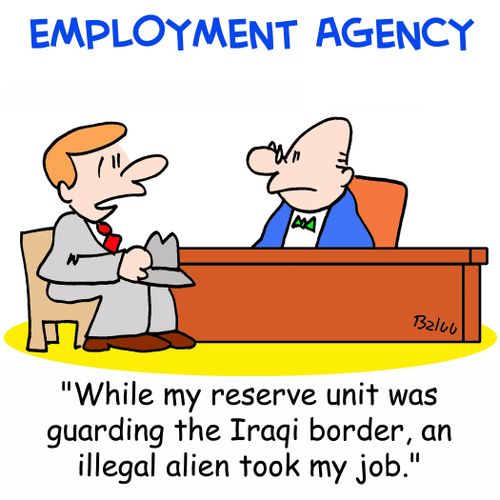 EMPLOYMENT AGENCY, 'While my reserve unit was guarding the Iraqi border, an illegal alien took my job.'
