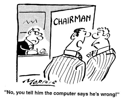 No, you tell him the computer says he's wrong!