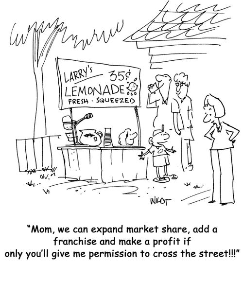 'Mom, we can expand market share, add a franchise and make a profit if only you'll give me permission to cross the street!'