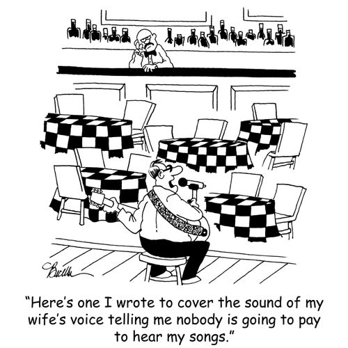 'Here's one I wrote to cover the sound of my wife's voice telling me nobody is going to pay to hear my songs.'