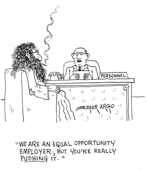 'We are an equal opportunity employer; but you're really pushing it.'