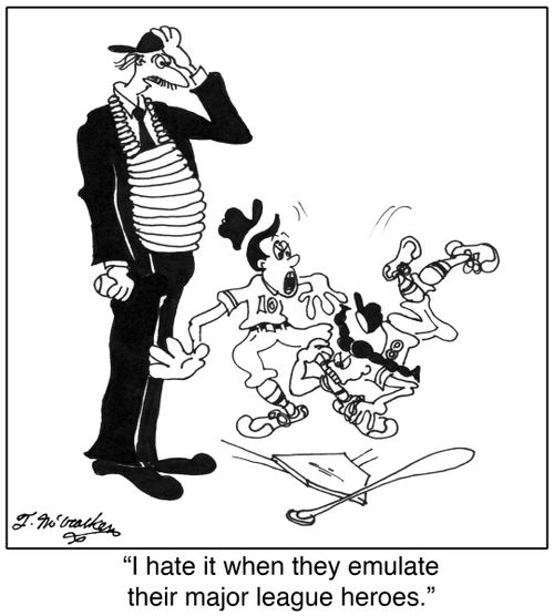 'I hate it when they emulate their major league heroes.'