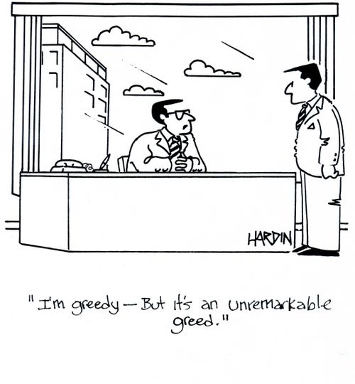 'I'm greedy - But it's an unremarkable greed.'