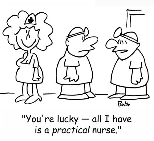 'You're lucky -- all I have is a PRACTICAL nurse.'