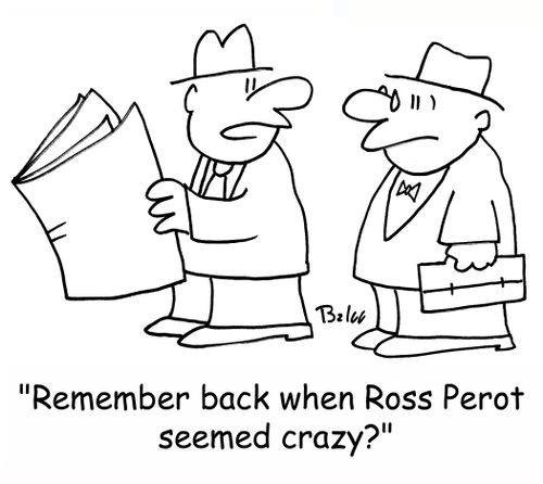 'Remember back when Ross Perot seemed crazy?'