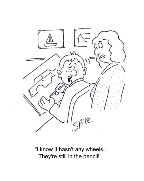 'I know it hasn't any wheels...They're still in the pencil.