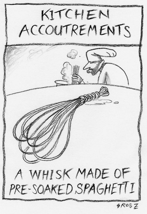 'Kitchen Accoutrements: A whisk made of pre-soaked spaghetti.'