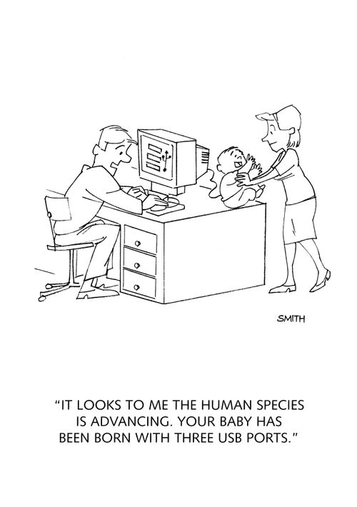 "It looks to me like the human species is advancing. Your baby has been born with three USB ports."