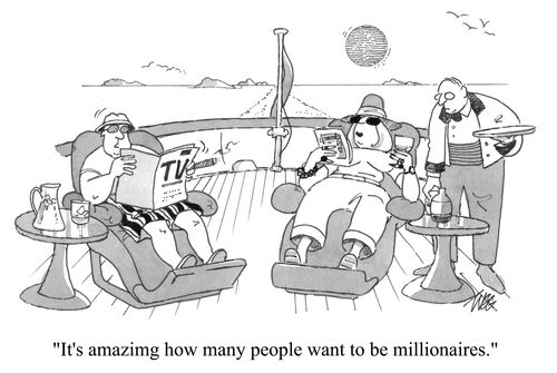 'It's amazing how many people want to be millionaires.'
