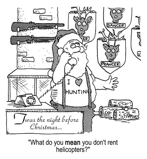 'What do you mean you don't rent helicopters?' (Santa shot all his reindeer)