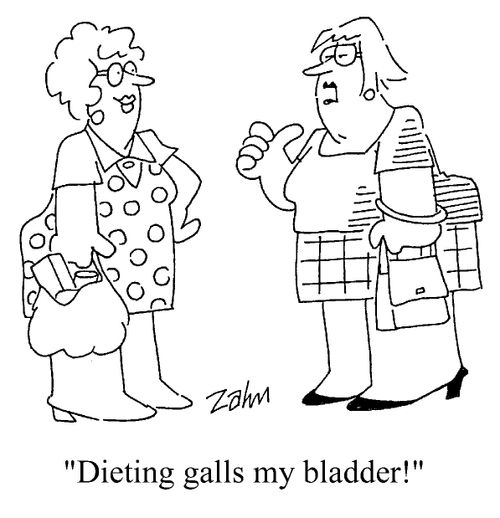 "Dieting galls my bladder!"