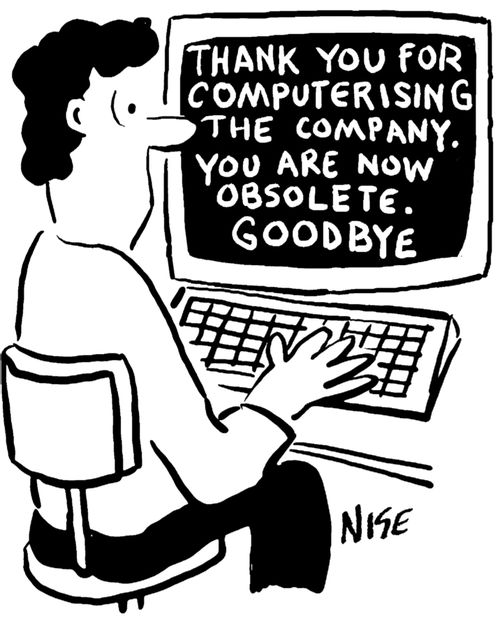 "Thank you for computerising the company - you are now obsolete, Goodbye."