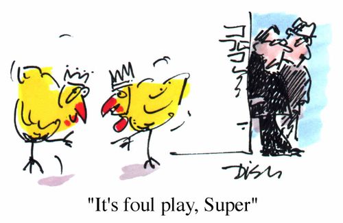"It's foul play, Super"