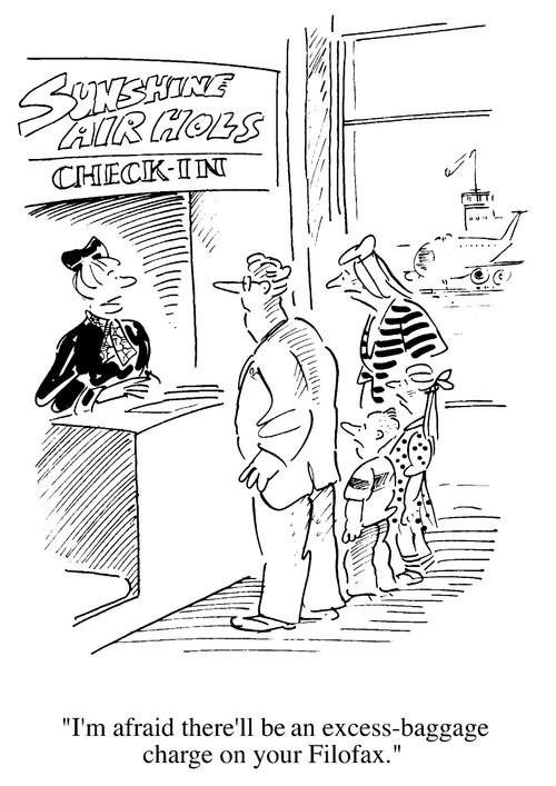 "I'm afraid there'll be an excess baggage charge on your Filofax."