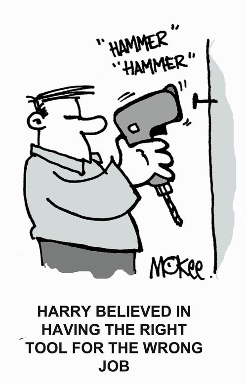 Harry believed in having the right tool for the wrong job.