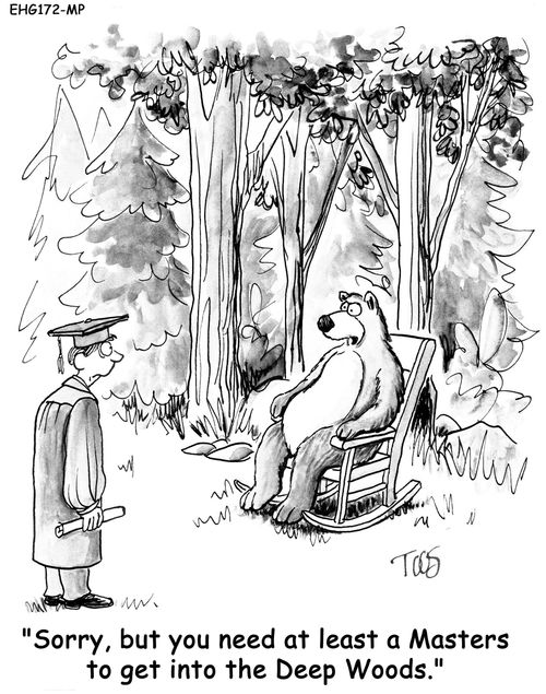 "Sorry, but you need at least a Masters to get into the Deep Woods."